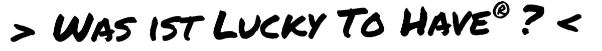 Handwritten “WAS IST LUCKY TO HAVE” (german language) headline in bold black lettering.